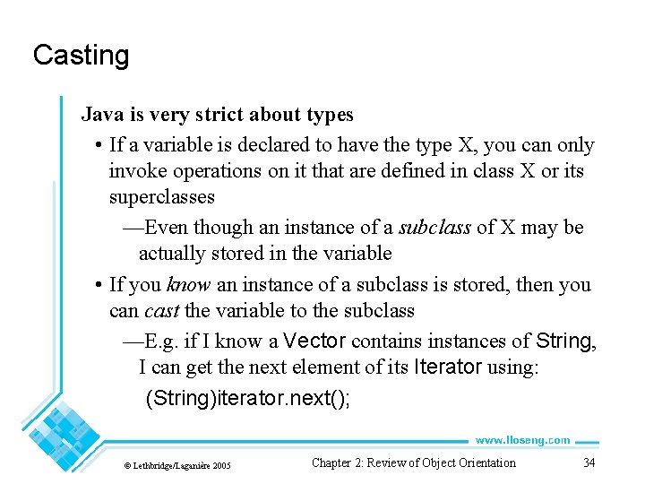 Casting Java is very strict about types • If a variable is declared to