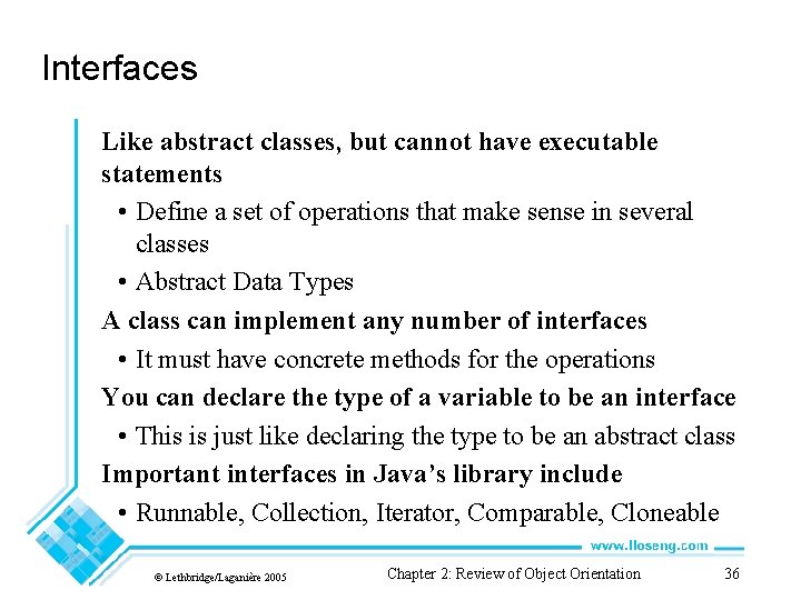 Interfaces Like abstract classes, but cannot have executable statements • Define a set of