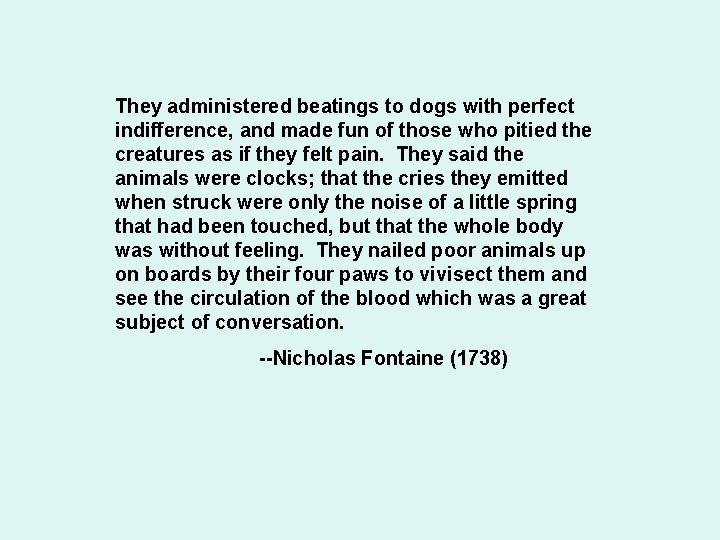 They administered beatings to dogs with perfect indifference, and made fun of those who