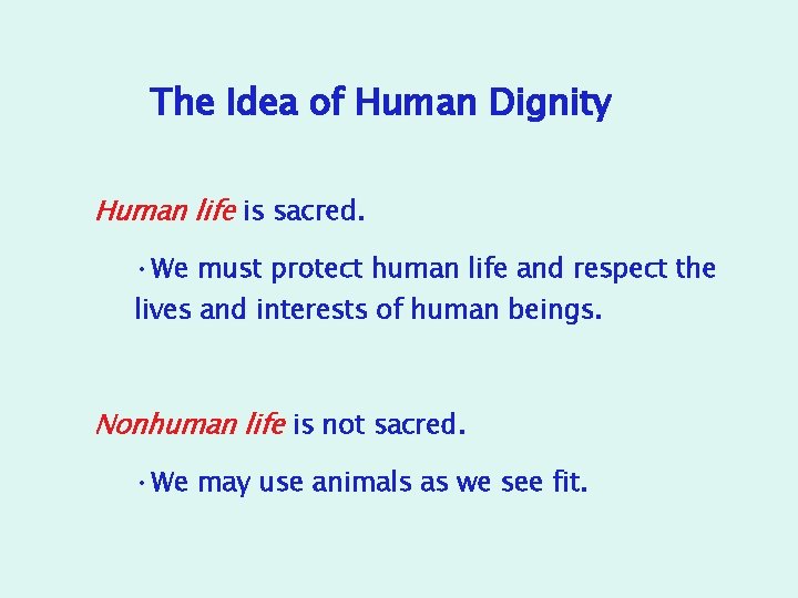 The Idea of Human Dignity Human life is sacred. • We must protect human