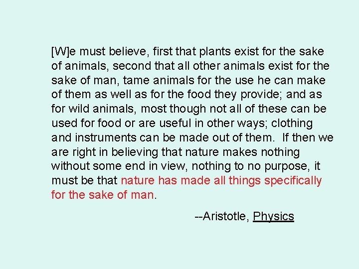 [W]e must believe, first that plants exist for the sake of animals, second that