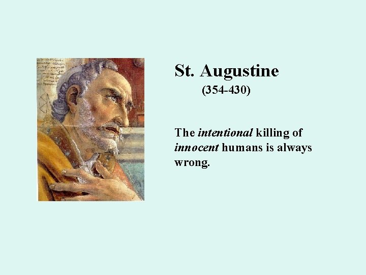St. Augustine (354 -430) The intentional killing of innocent humans is always wrong. 