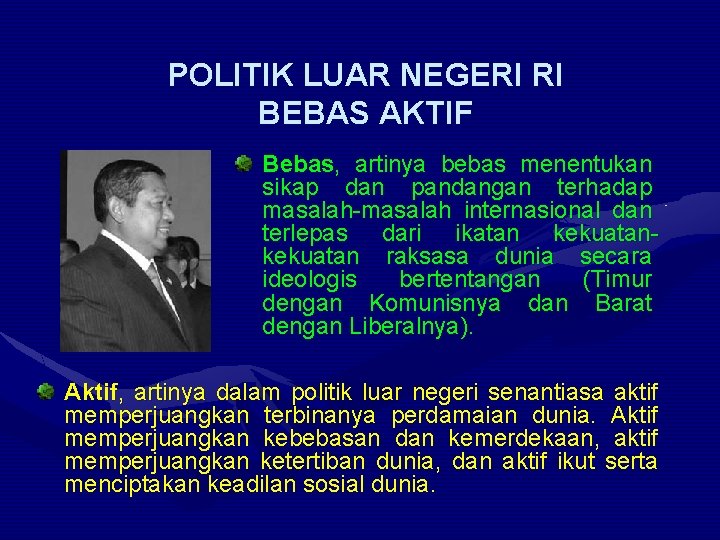 POLITIK LUAR NEGERI RI BEBAS AKTIF Bebas, artinya bebas menentukan sikap dan pandangan terhadap