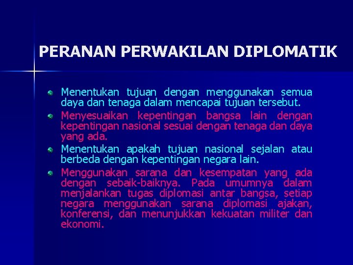 PERANAN PERWAKILAN DIPLOMATIK Menentukan tujuan dengan menggunakan semua daya dan tenaga dalam mencapai tujuan