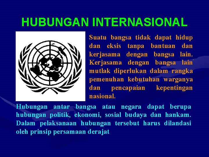 HUBUNGAN INTERNASIONAL Suatu bangsa tidak dapat hidup dan eksis tanpa bantuan dan kerjasama dengan