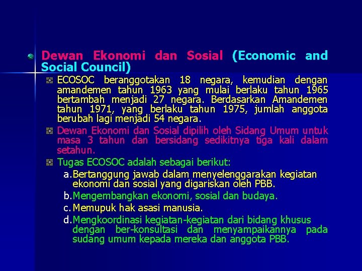 Dewan Ekonomi dan Sosial (Economic and Social Council) ECOSOC beranggotakan 18 negara, kemudian dengan