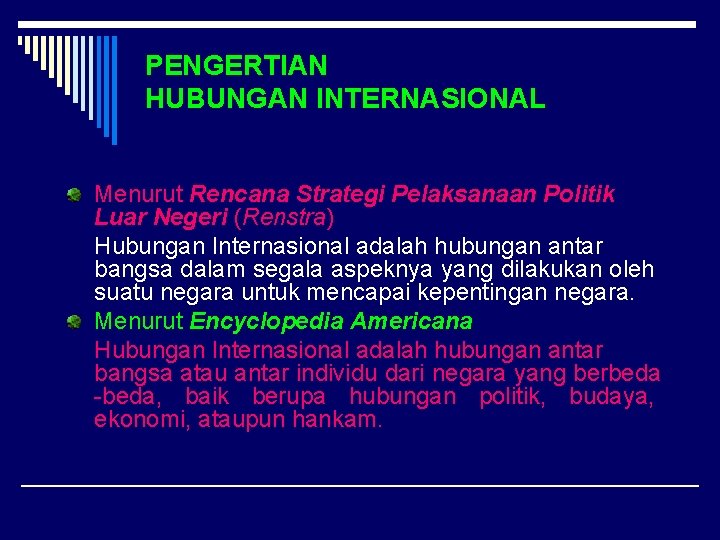 PENGERTIAN HUBUNGAN INTERNASIONAL Menurut Rencana Strategi Pelaksanaan Politik Luar Negeri (Renstra) Hubungan Internasional adalah