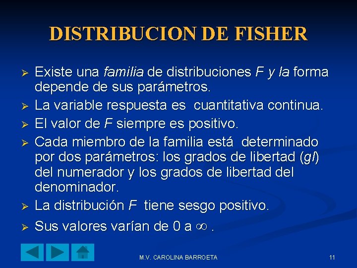 DISTRIBUCION DE FISHER Ø Ø Ø Existe una familia de distribuciones F y la