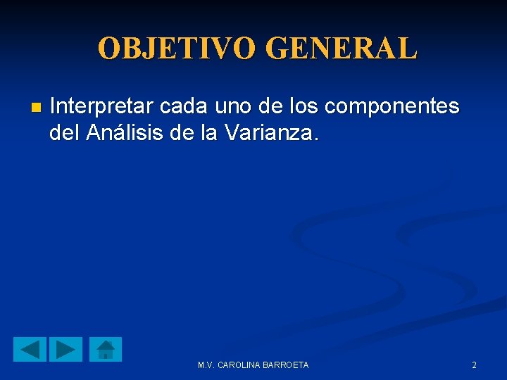 OBJETIVO GENERAL n Interpretar cada uno de los componentes del Análisis de la Varianza.