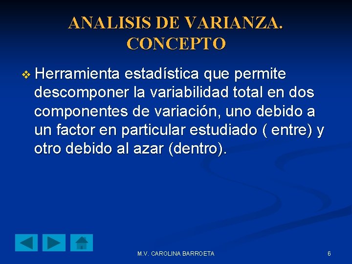 ANALISIS DE VARIANZA. CONCEPTO v Herramienta estadística que permite descomponer la variabilidad total en