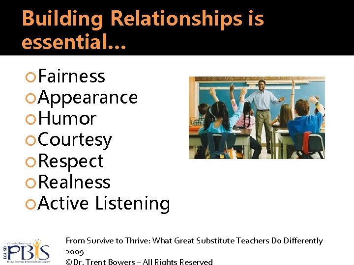 Building Relationships is essential… Fairness Appearance Humor Courtesy Respect Realness Active Listening From Survive