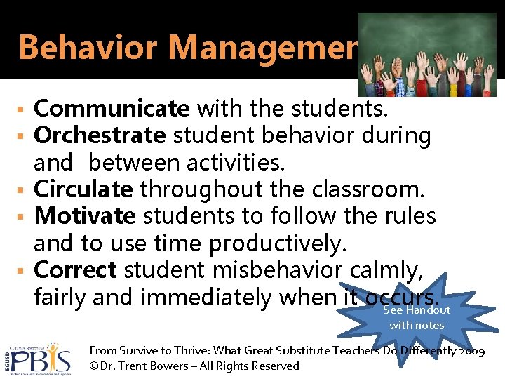 Behavior Management Communicate with the students. Orchestrate student behavior during and between activities. §