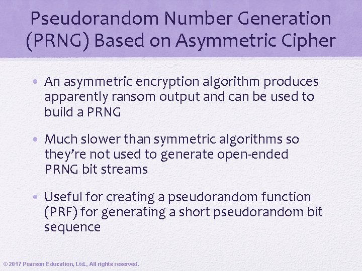 Pseudorandom Number Generation (PRNG) Based on Asymmetric Cipher • An asymmetric encryption algorithm produces