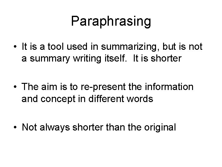 Paraphrasing • It is a tool used in summarizing, but is not a summary