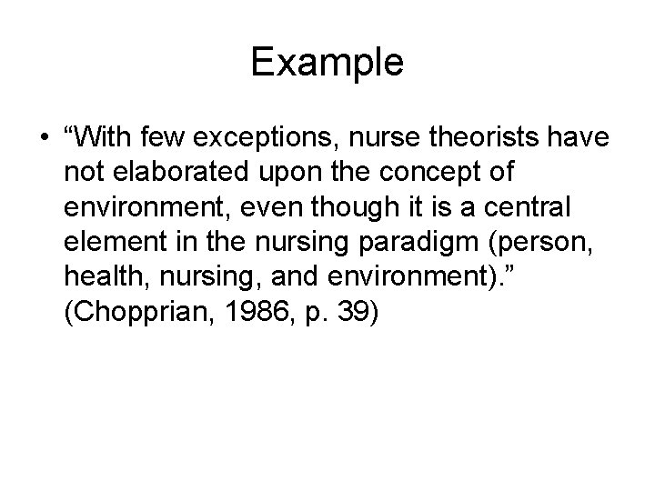 Example • “With few exceptions, nurse theorists have not elaborated upon the concept of