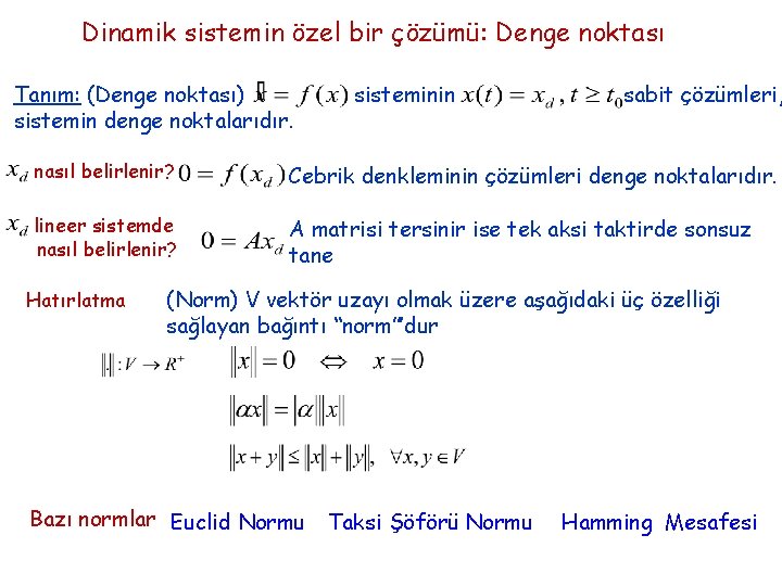 Dinamik sistemin özel bir çözümü: Denge noktası Tanım: (Denge noktası) sistemin denge noktalarıdır. sisteminin