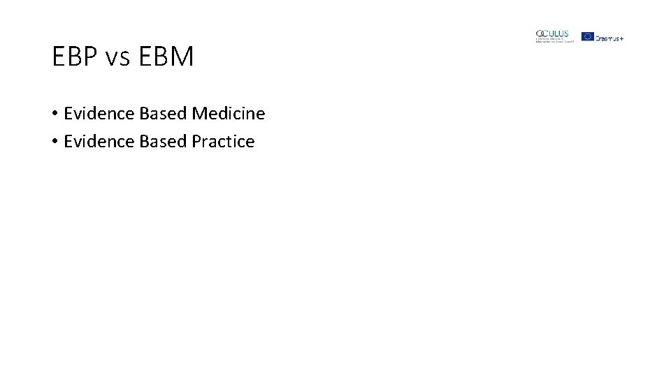 EBP vs EBM • Evidence Based Medicine • Evidence Based Practice 