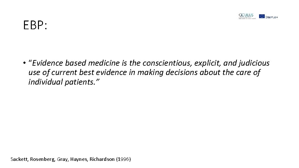 EBP: • “Evidence based medicine is the conscientious, explicit, and judicious use of current