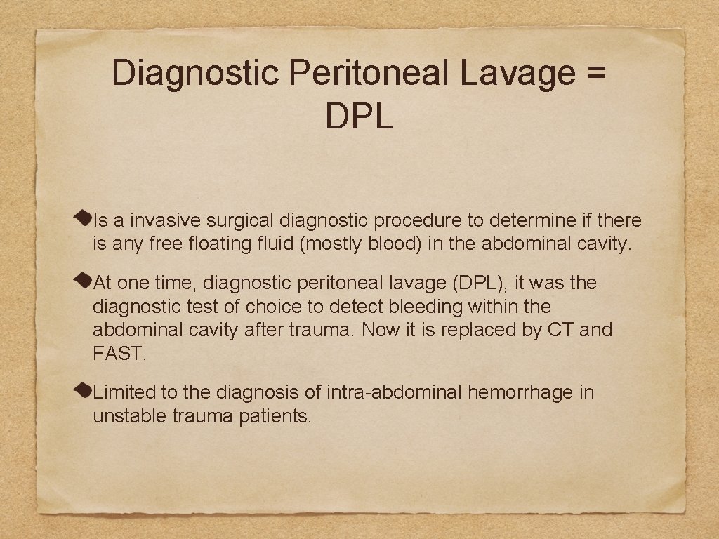 Diagnostic Peritoneal Lavage = DPL Is a invasive surgical diagnostic procedure to determine if