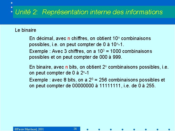 Unité 2: Représentation interne des informations Le binaire En décimal, avec n chiffres, on