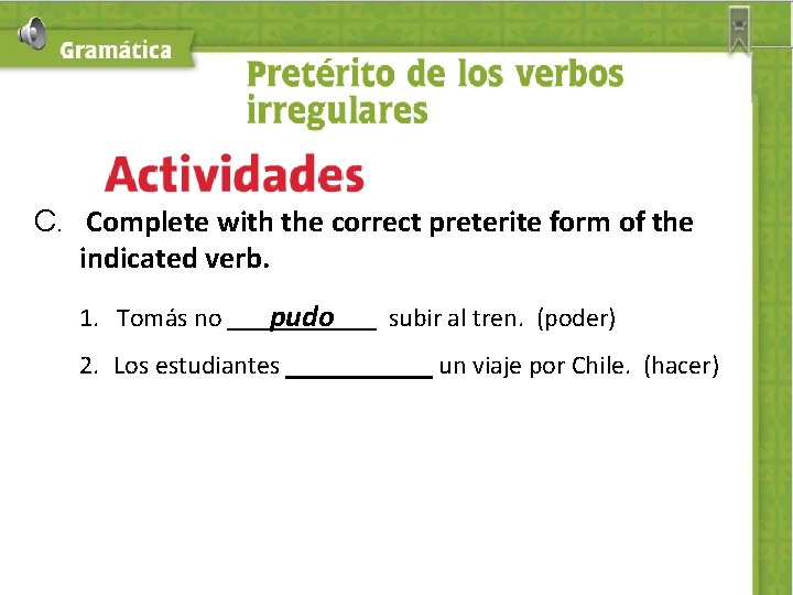 C. Complete with the correct preterite form of the indicated verb. 1. Tomás no