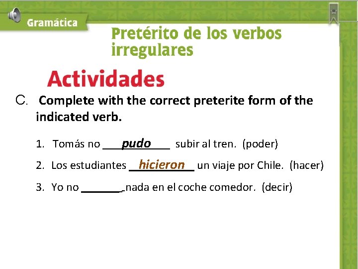 C. Complete with the correct preterite form of the indicated verb. 1. Tomás no