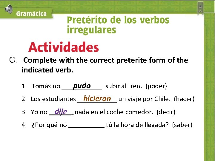 C. Complete with the correct preterite form of the indicated verb. 1. Tomás no