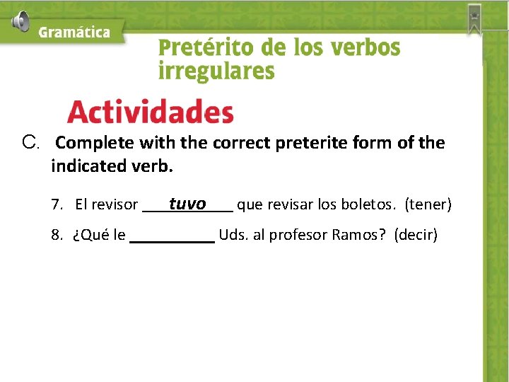 C. Complete with the correct preterite form of the indicated verb. 7. El revisor
