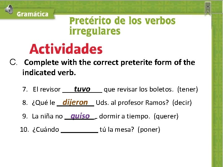 C. Complete with the correct preterite form of the indicated verb. 7. El revisor