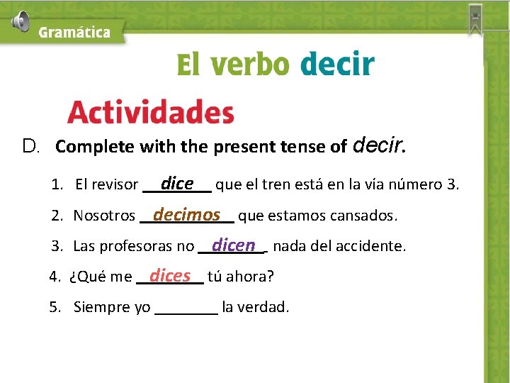 D. Complete with the present tense of decir. 1. El revisor dice que el