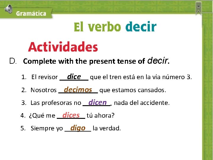 D. Complete with the present tense of decir. 1. El revisor dice que el