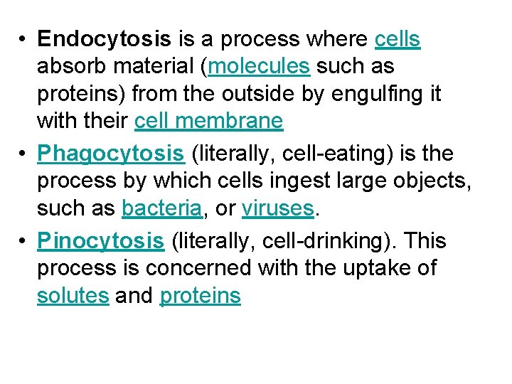  • Endocytosis is a process where cells absorb material (molecules such as proteins)