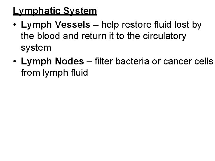 Lymphatic System • Lymph Vessels – help restore fluid lost by the blood and
