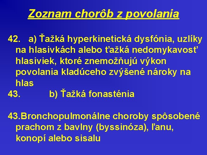 Zoznam chorôb z povolania 42. a) Ťažká hyperkinetická dysfónia, uzlíky na hlasivkách alebo ťažká