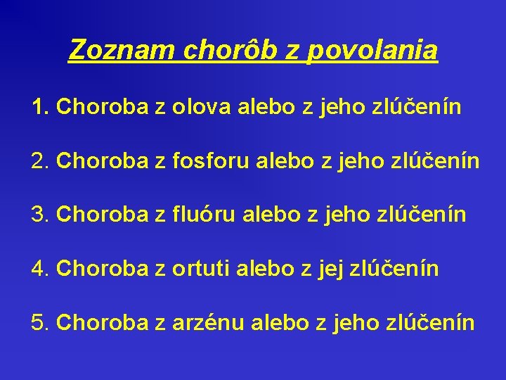 Zoznam chorôb z povolania 1. Choroba z olova alebo z jeho zlúčenín 2. Choroba