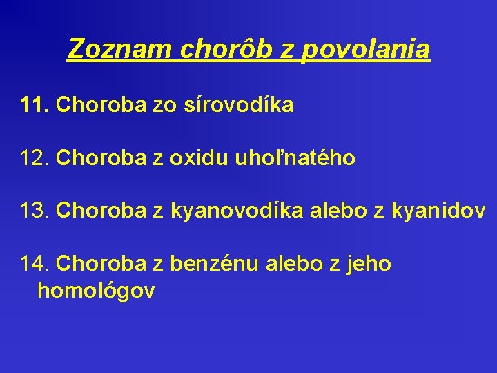 Zoznam chorôb z povolania 11. Choroba zo sírovodíka 12. Choroba z oxidu uhoľnatého 13.