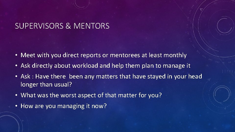 SUPERVISORS & MENTORS • Meet with you direct reports or mentorees at least monthly