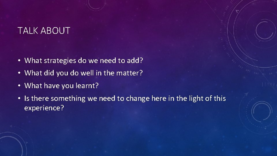 TALK ABOUT • What strategies do we need to add? • What did you TALK ABOUT • What strategies do we need to add? • What did you