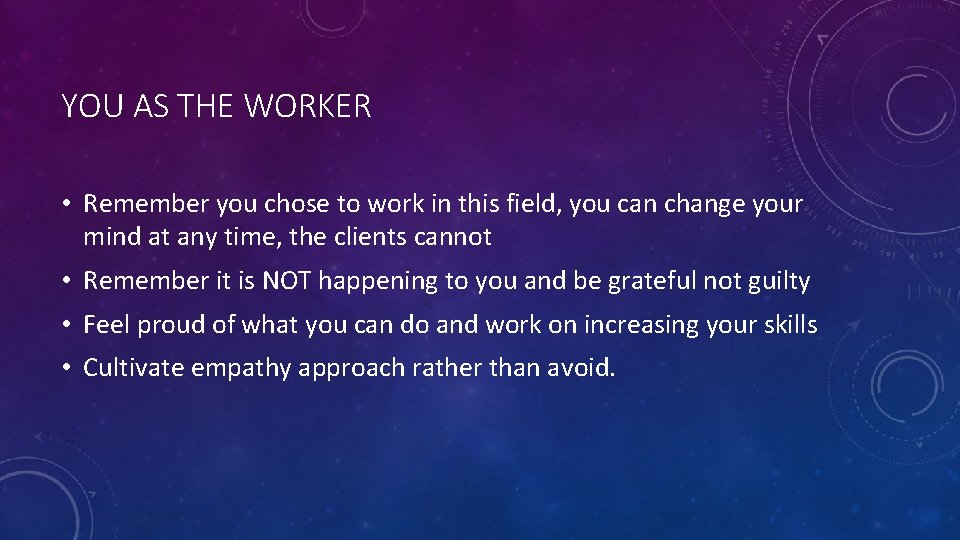 YOU AS THE WORKER • Remember you chose to work in this field, you YOU AS THE WORKER • Remember you chose to work in this field, you