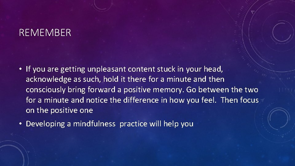 REMEMBER • If you are getting unpleasant content stuck in your head, acknowledge as REMEMBER • If you are getting unpleasant content stuck in your head, acknowledge as