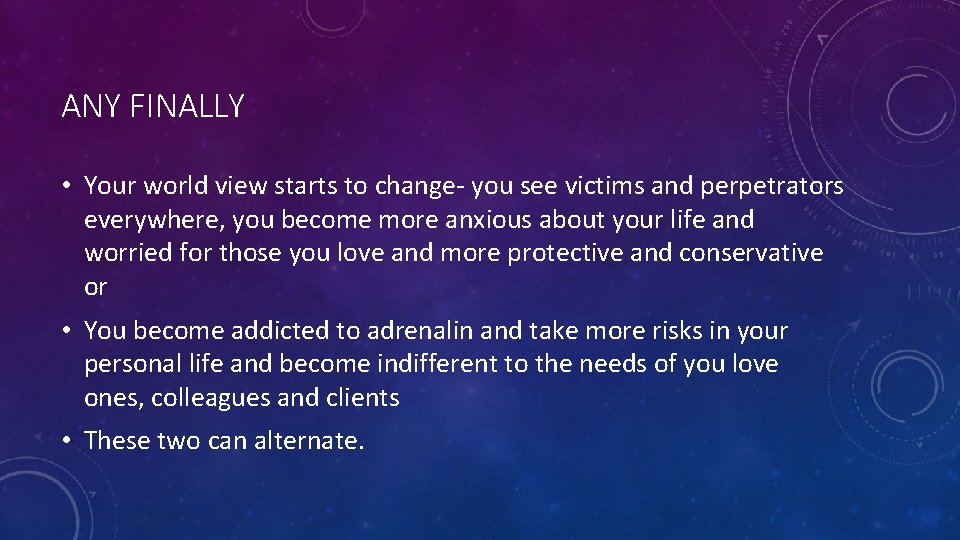 ANY FINALLY • Your world view starts to change- you see victims and perpetrators ANY FINALLY • Your world view starts to change- you see victims and perpetrators