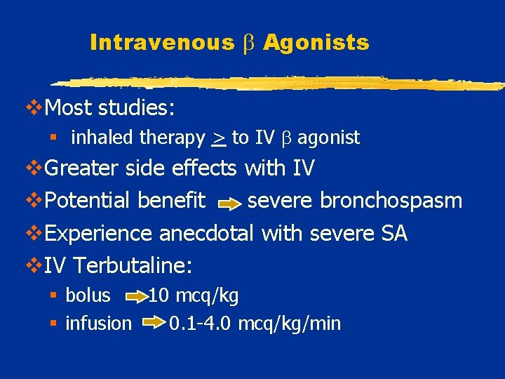 Intravenous Agonists v. Most studies: § inhaled therapy > to IV agonist v. Greater