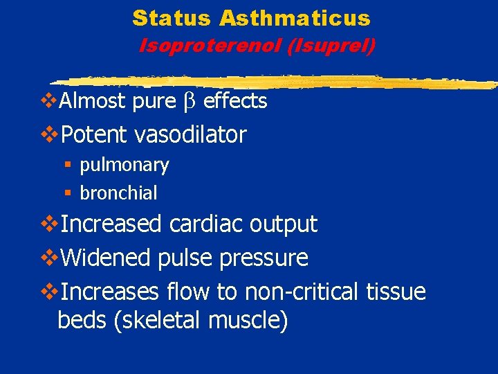 Status Asthmaticus Isoproterenol (Isuprel) v. Almost pure effects v. Potent vasodilator § pulmonary §