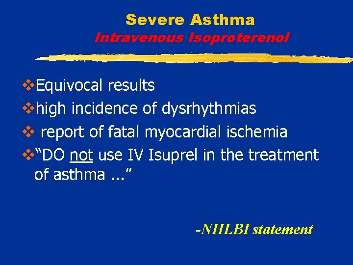 Severe Asthma Intravenous Isoproterenol v. Equivocal results vhigh incidence of dysrhythmias v report of