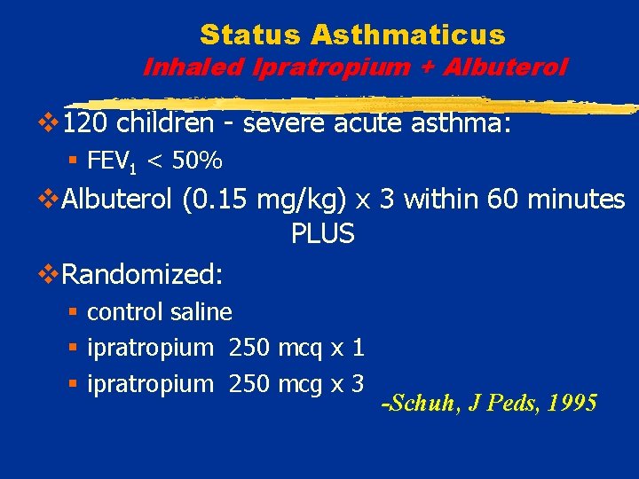 Status Asthmaticus Inhaled Ipratropium + Albuterol v 120 children - severe acute asthma: §