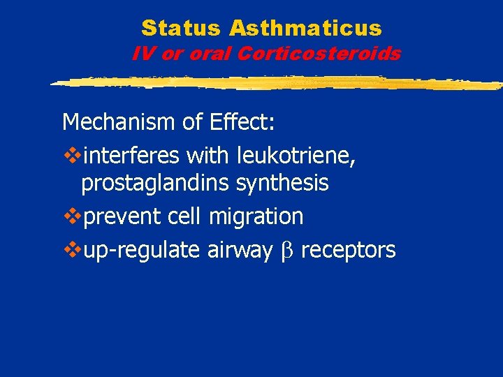 Status Asthmaticus IV or oral Corticosteroids Mechanism of Effect: vinterferes with leukotriene, prostaglandins synthesis