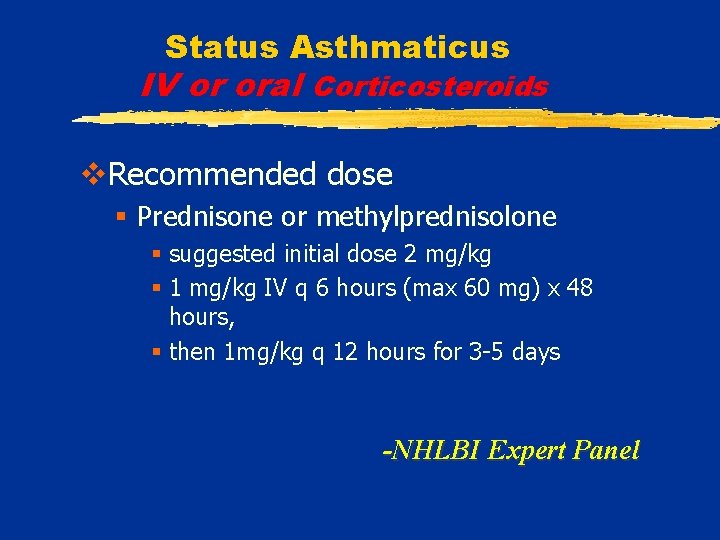 Status Asthmaticus IV or oral Corticosteroids v. Recommended dose § Prednisone or methylprednisolone §