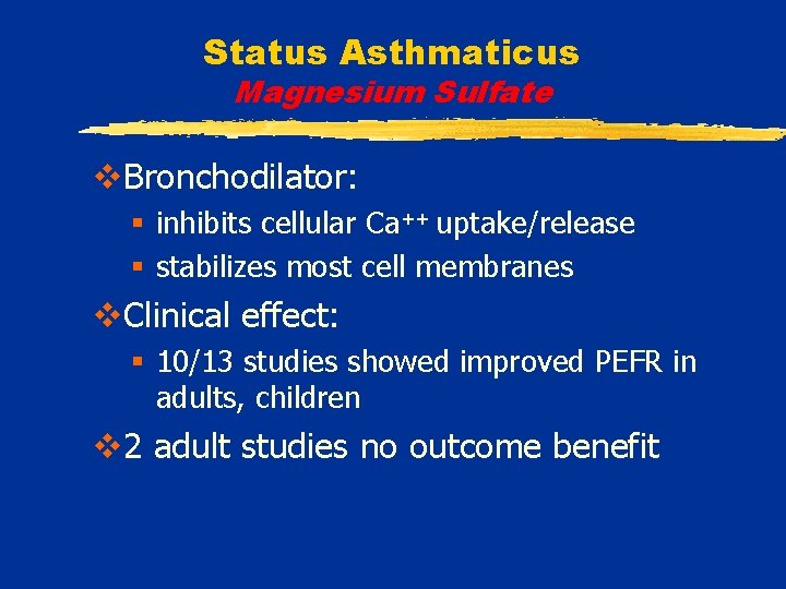Status Asthmaticus Magnesium Sulfate v. Bronchodilator: § inhibits cellular Ca++ uptake/release § stabilizes most