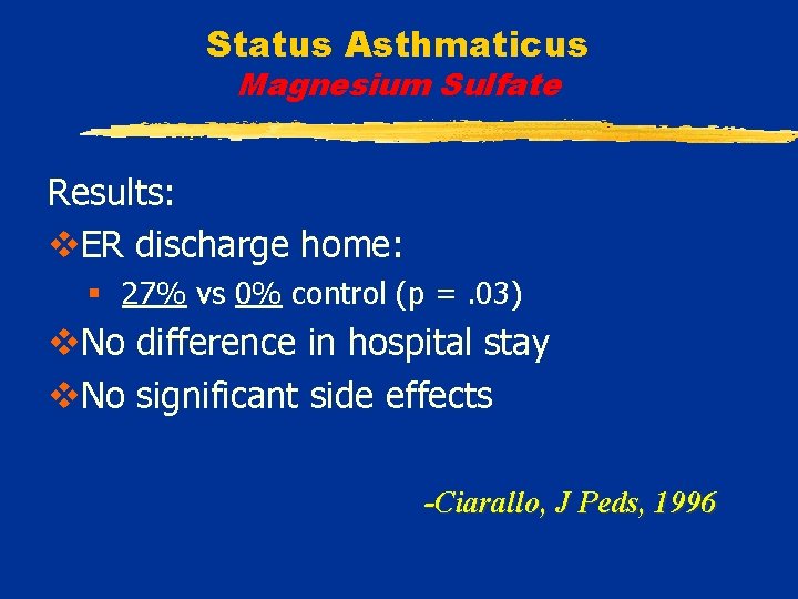 Status Asthmaticus Magnesium Sulfate Results: v. ER discharge home: § 27% vs 0% control