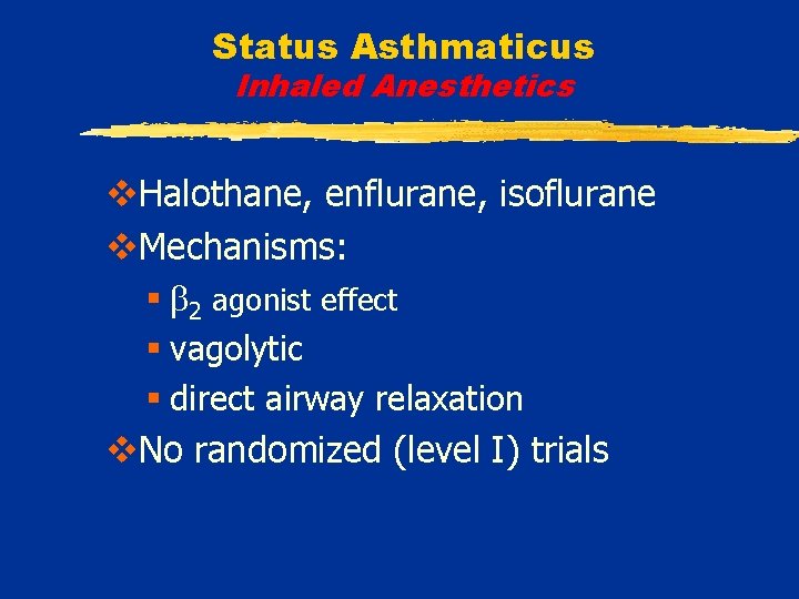 Status Asthmaticus Inhaled Anesthetics v. Halothane, enflurane, isoflurane v. Mechanisms: § 2 agonist effect